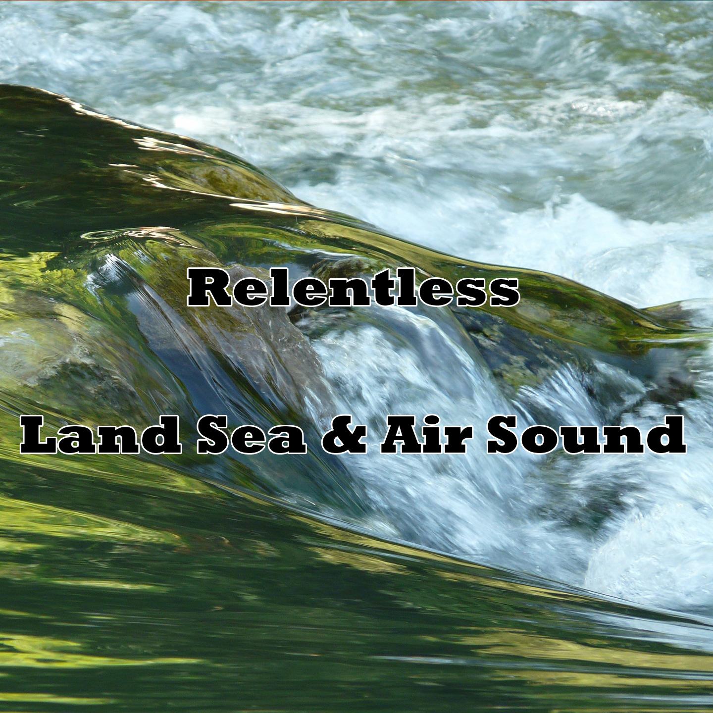 Relentless Land Sea & Air Sound