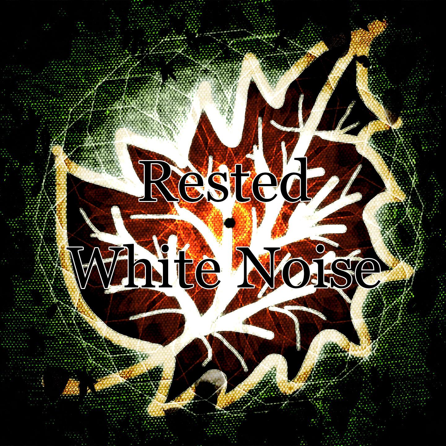 Rested White Noise