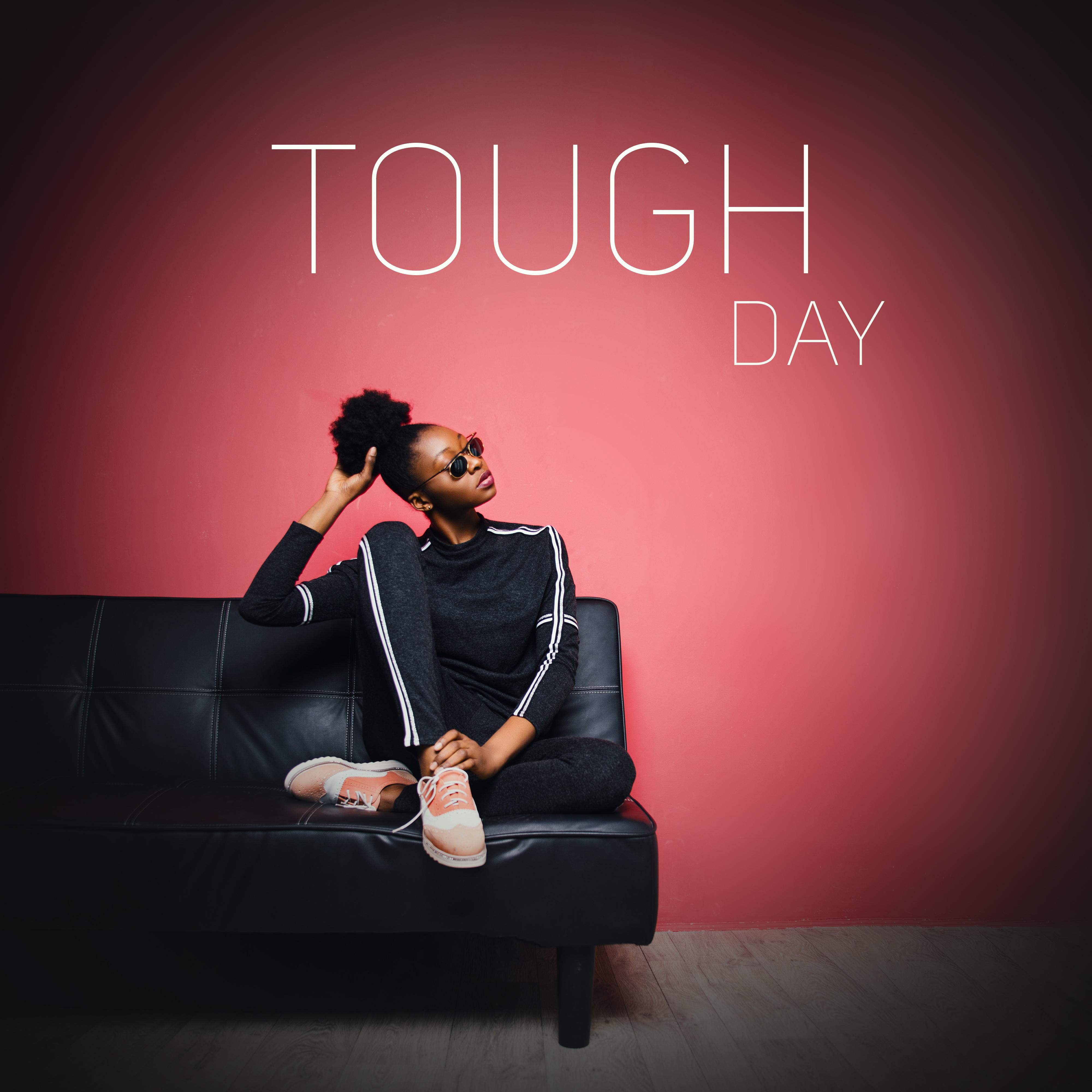 Tough Day: Chillout Music to Relax, Rest, Detachment Thoughts and Gather Strength