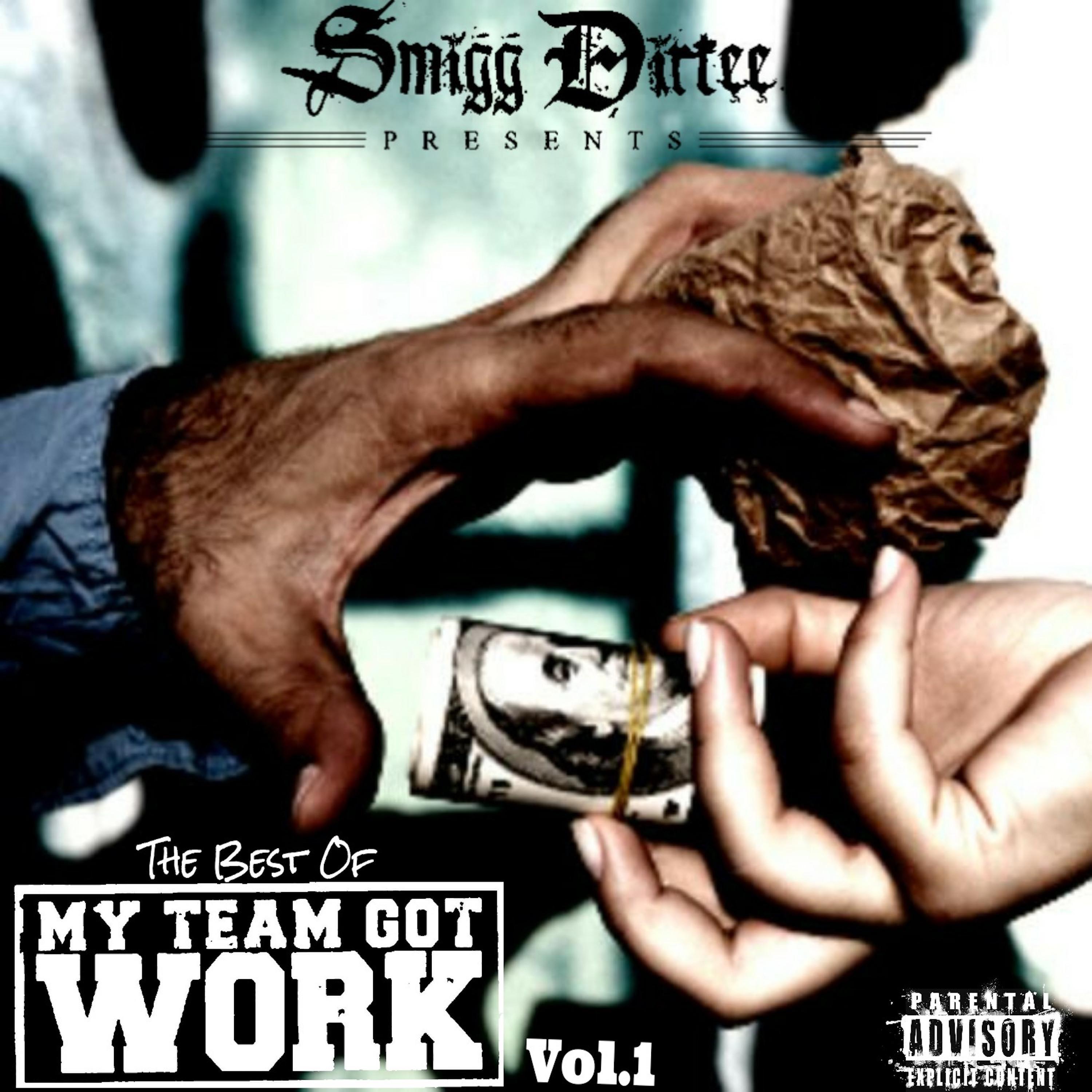 Smigg Dirtee Presents the Best of My Team Got Work Vol. 1
