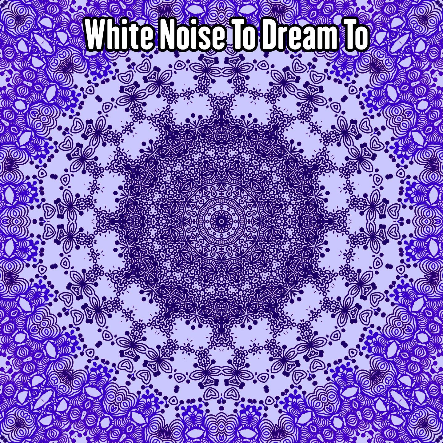 White Noise To Dream To