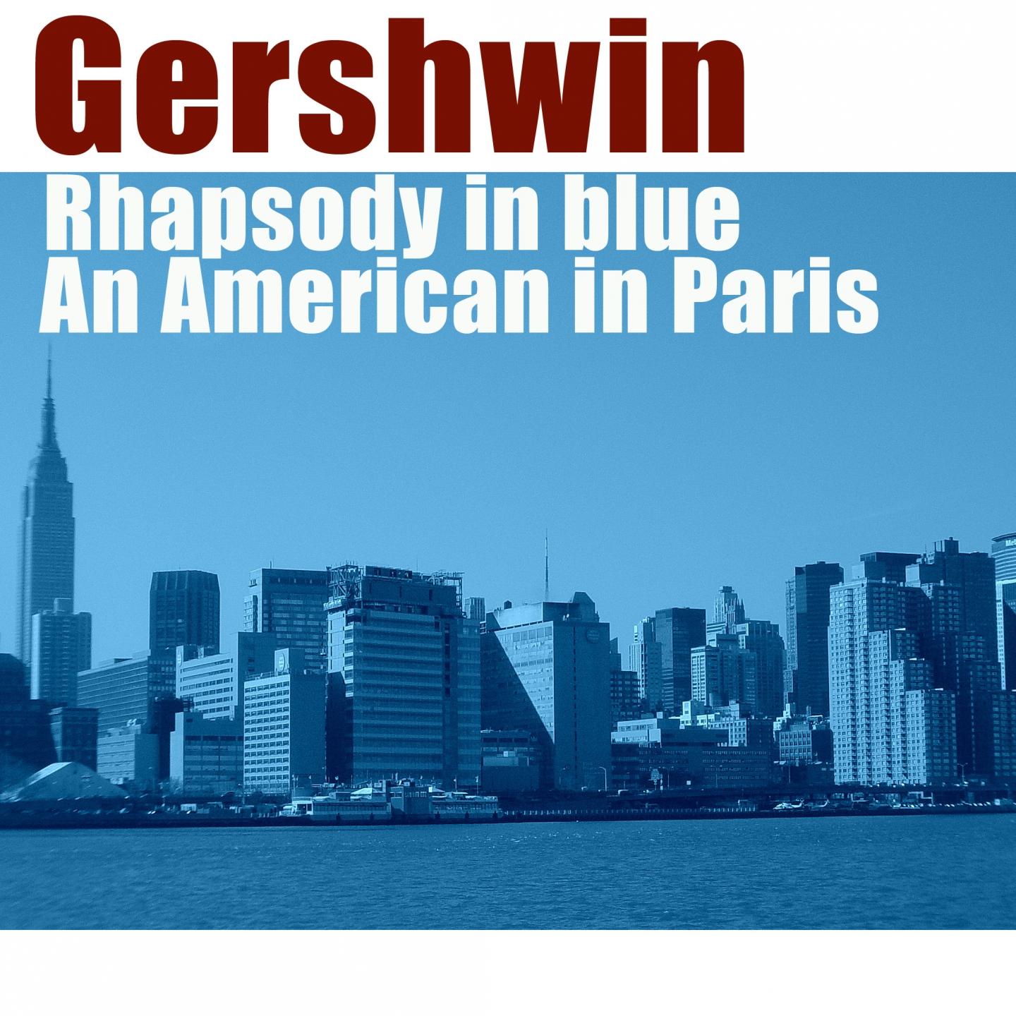 George Gerswhin: Rhapsody in Blue, An American in Paris