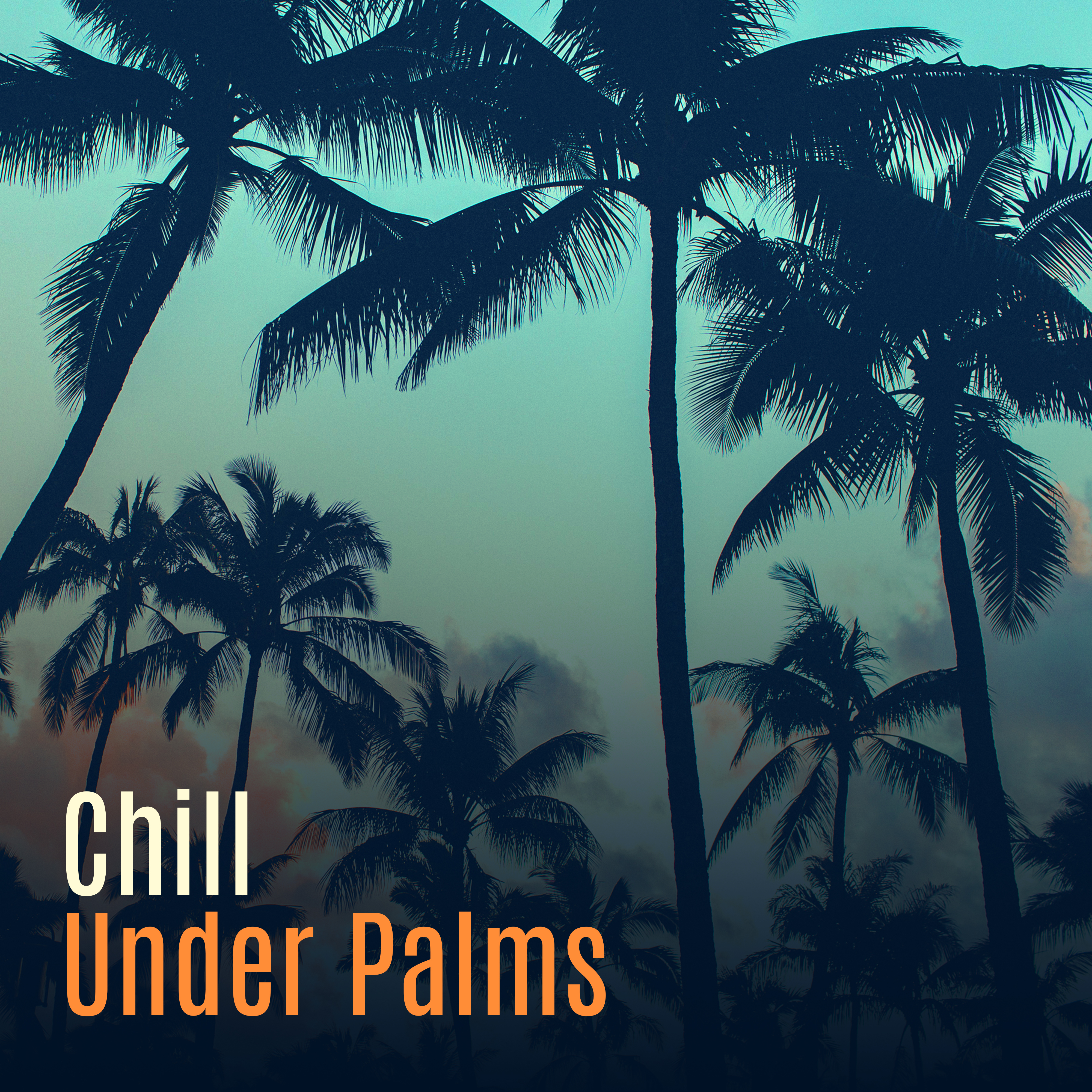 Chill Under Palms  Beach Music 2017, Perfect Relax, Lounge Summer, Bar Chill Out, Tropical Lounge Music, Ibiza 2017, Rest