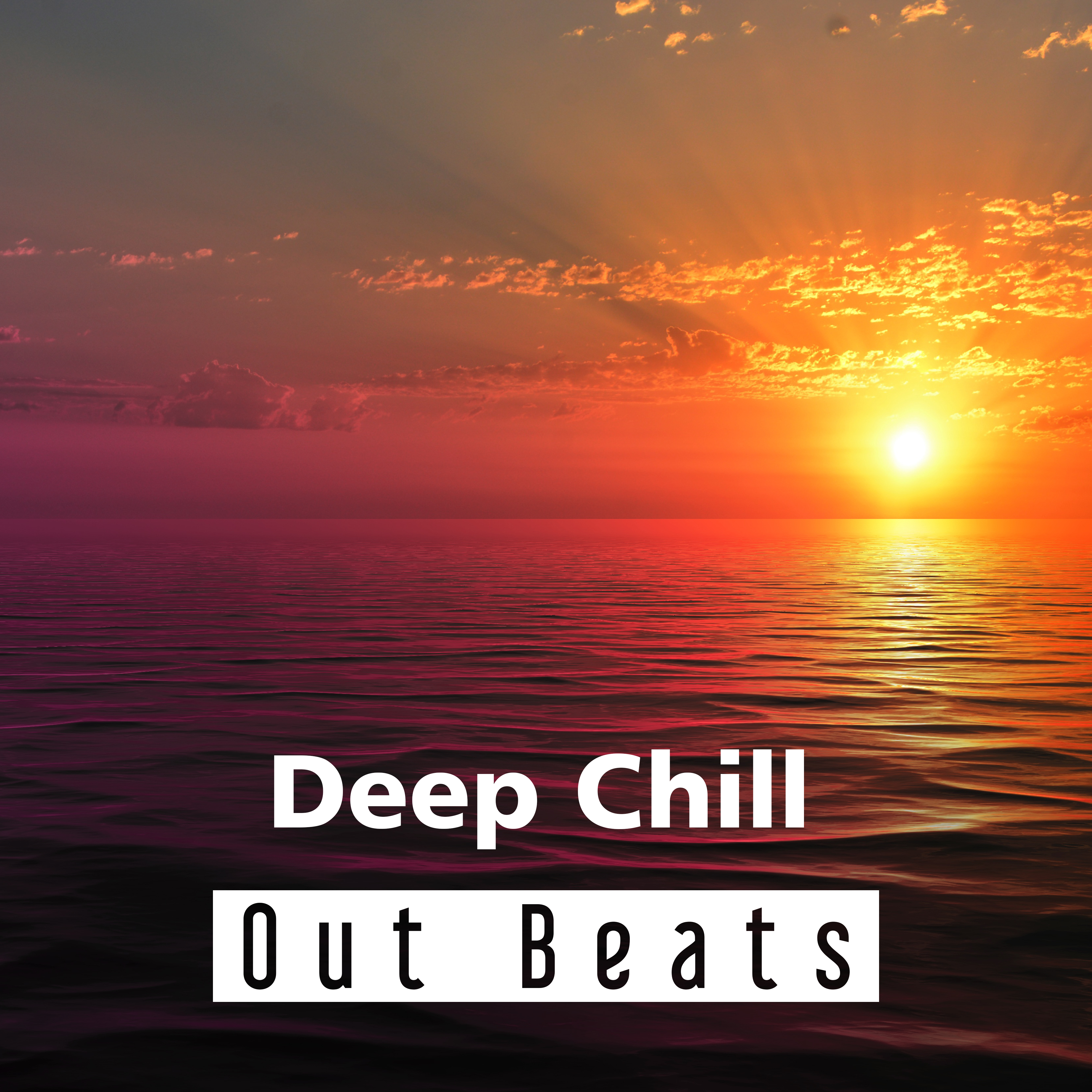 Deep Chill Out Beats  Relaxing Music, Beach Relaxation, Summer Chillout, Ibiza Rest