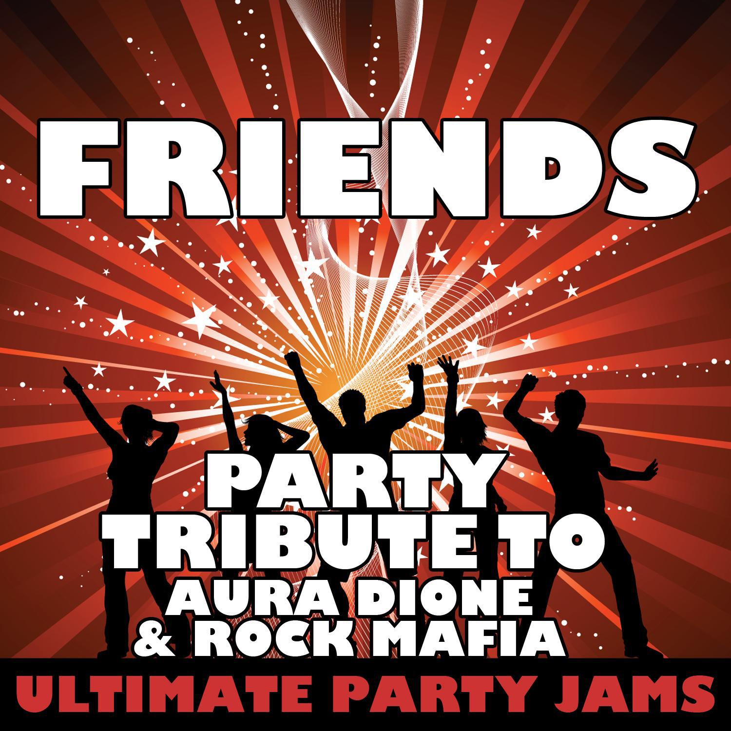 Friends (Party Tribute to Aura Dione & Rock Mafia)