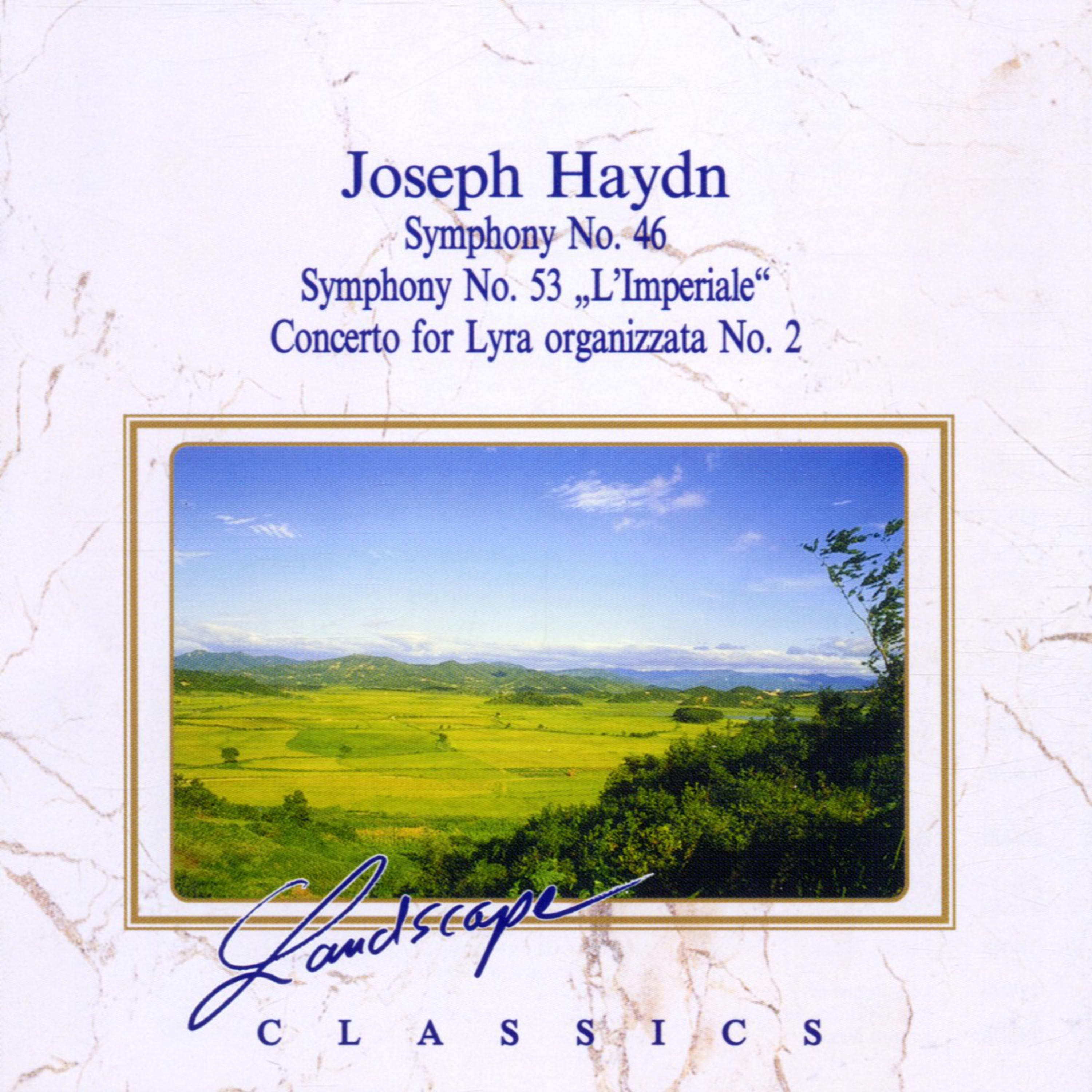 Joseph Haydn: Sinfonie Nr. 46, HDur  L Imperiale, Sinfonie Nr. 53, DDur  Konzert fü r Radleier Nr. 2, DDur