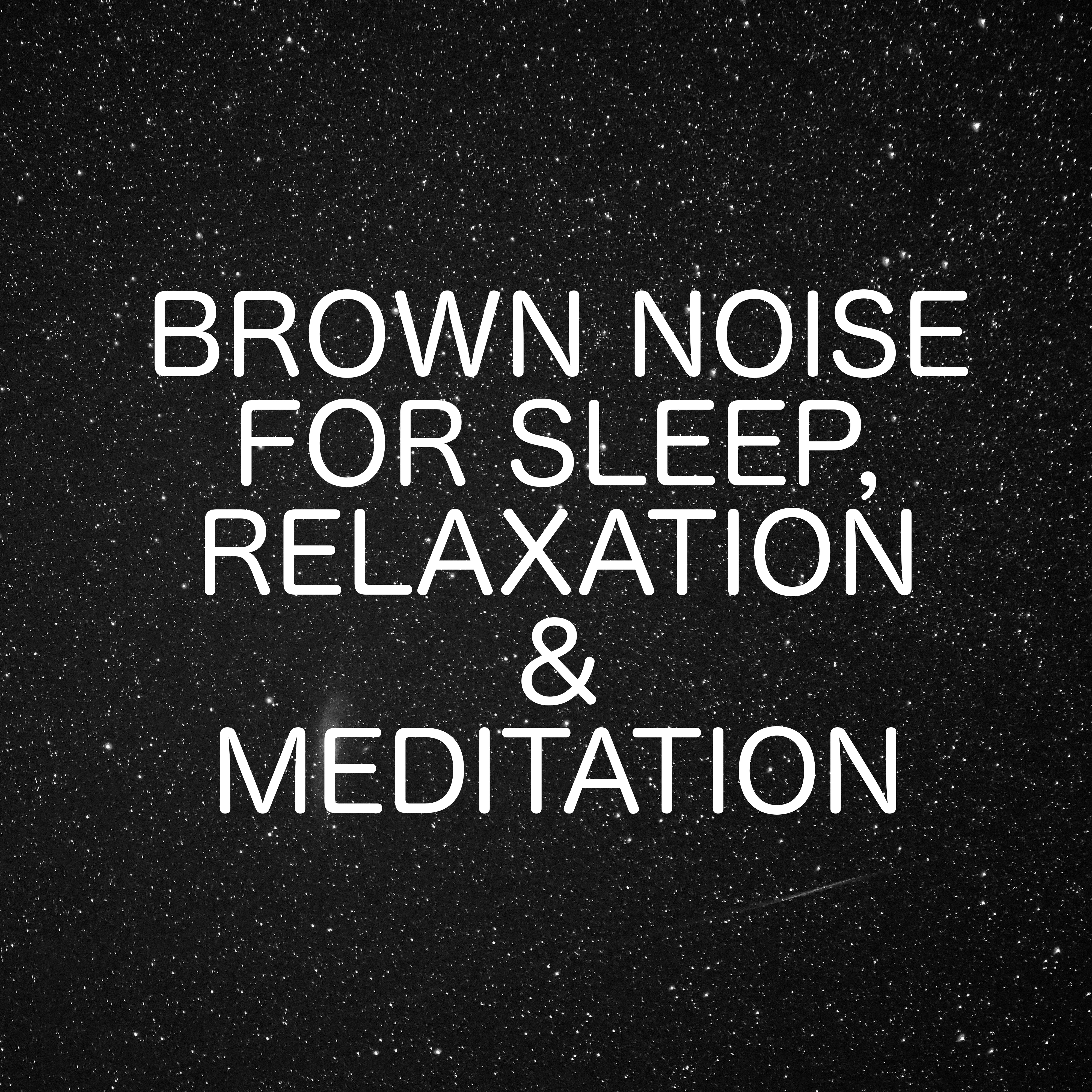 Brown Noise For Sleep, Relaxation And Meditation