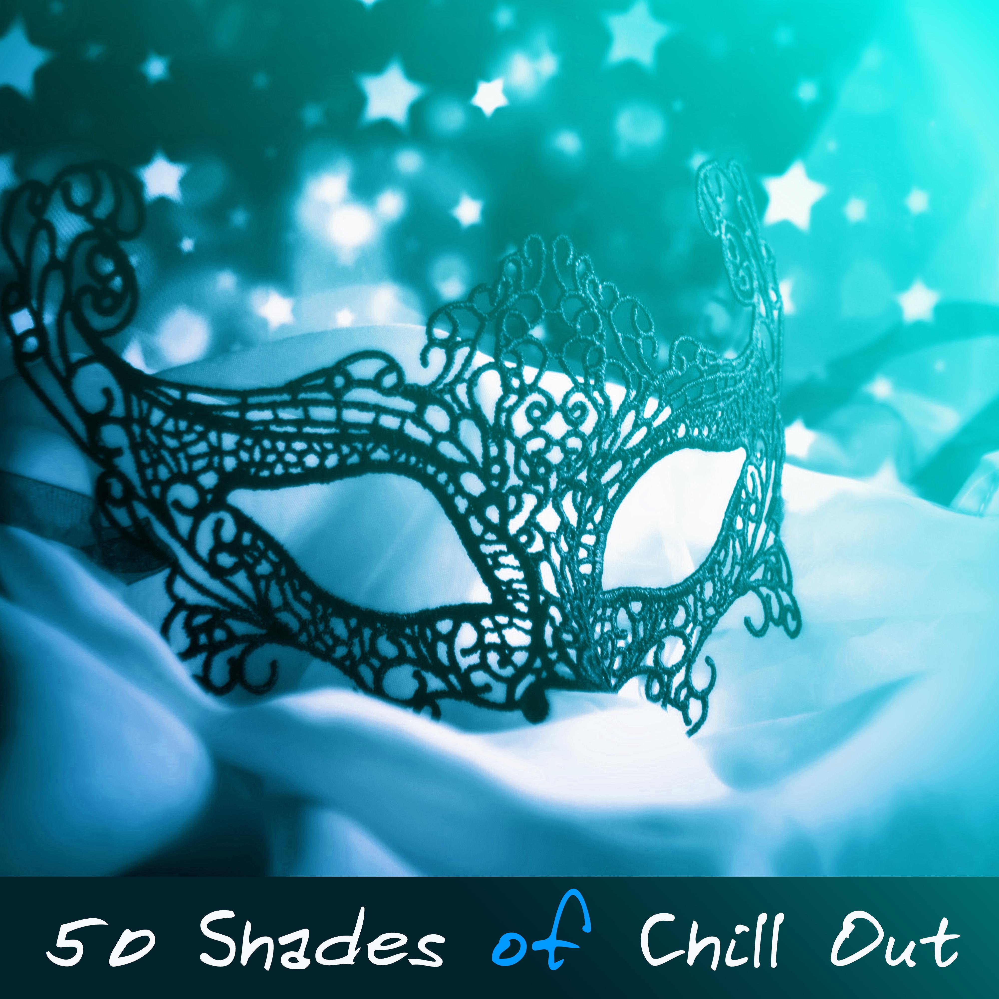 50 Shades of Chill Out  Chill Out, Lounge, Sensual, Tantric , 69 Love Songs