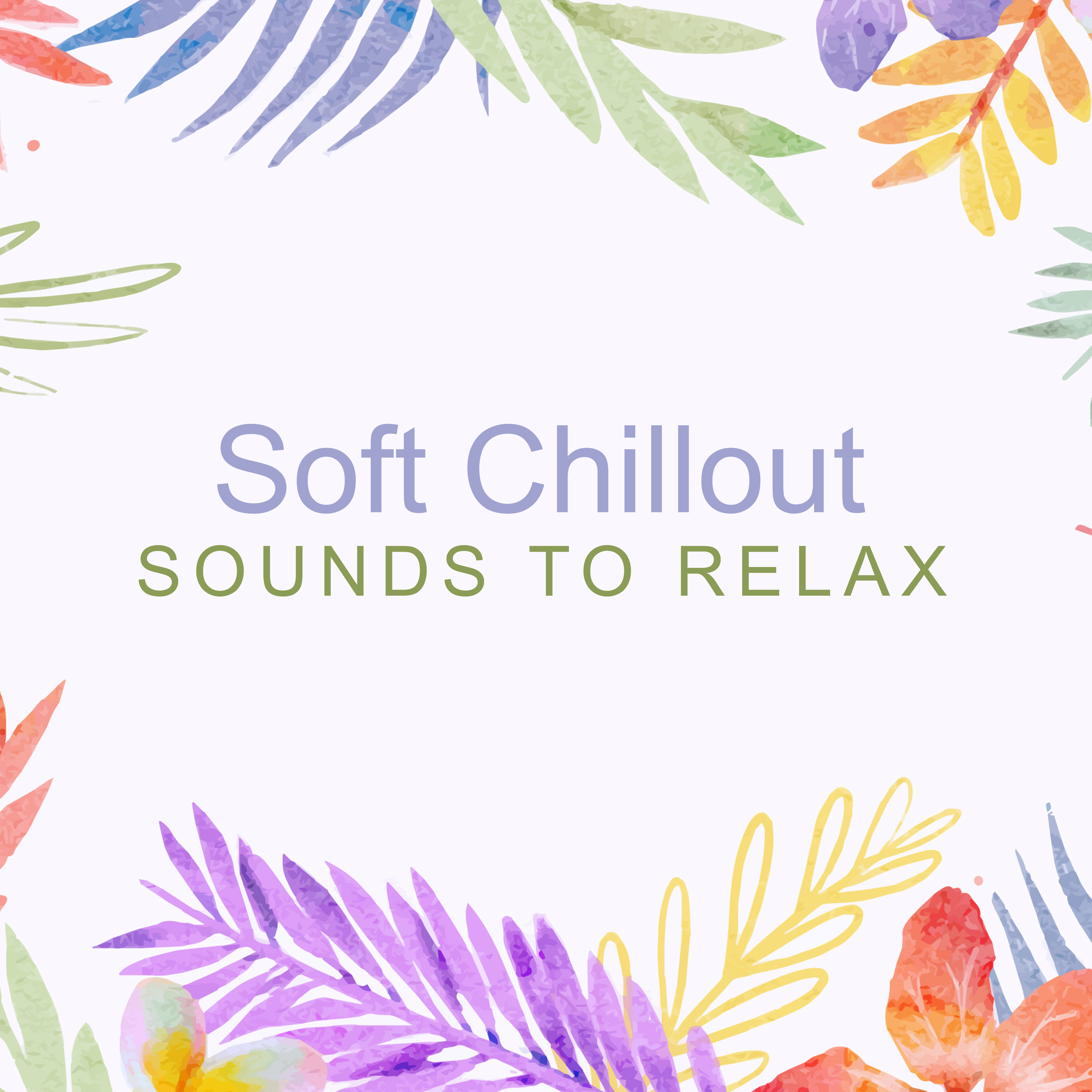 Soft Chillout Sounds to Relax