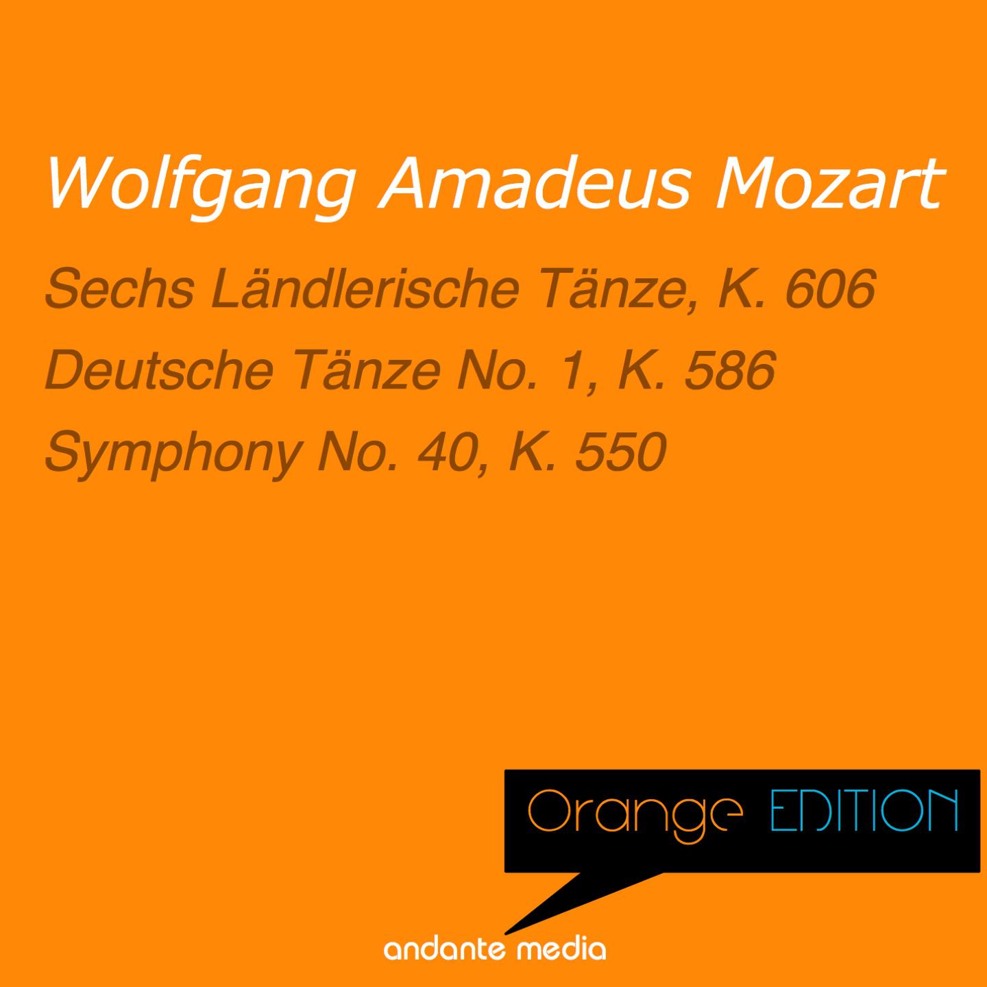 Orange Edition  Mozart: Sechs L ndlerische T nze, K. 606  Symphony No. 40, K. 550