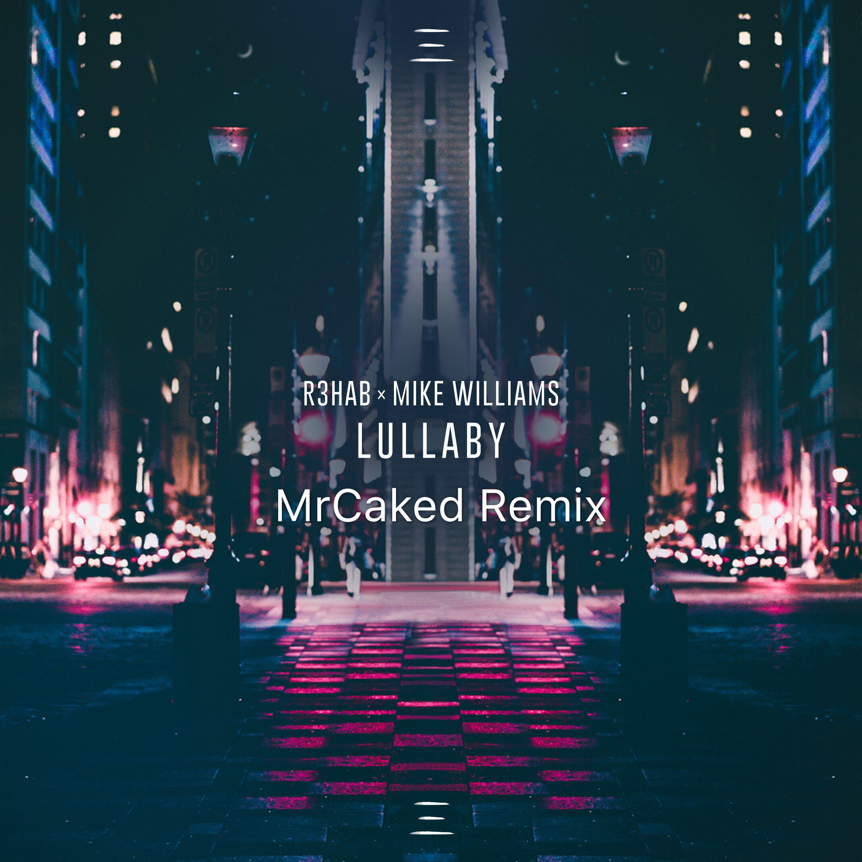 R3hab  Lullaby DJ Mr Caked remix